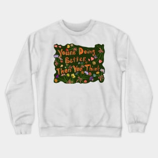 You’re Doing Better Than You Think Crewneck Sweatshirt